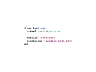 class Landings
  extend Garb::Resource

  metrics :entrances
  dimensions :landing_page_path
end
 