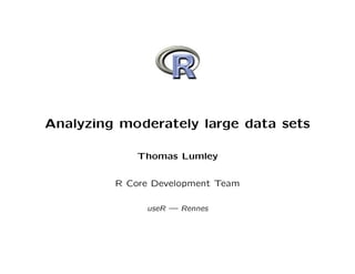Analyzing moderately large data sets
Thomas Lumley
R Core Development Team
useR — Rennes
 