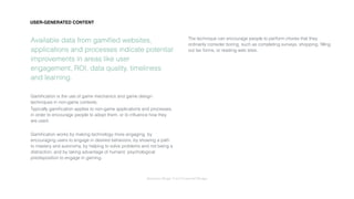 Interaction Design: User Centered Design
Available data from gamiﬁed websites,
applications and processes indicate potential
improvements in areas like user
engagement, ROI, data quality, timeliness
and learning.
Gamiﬁcation is the use of game mechanics and game design
techniques in non-game contexts.
Typically gamiﬁcation applies to non-game applications and processes,
in order to encourage people to adopt them, or to inﬂuence how they
are used.
Gamiﬁcation works by making technology more engaging, by
encouraging users to engage in desired behaviors, by showing a path
to mastery and autonomy, by helping to solve problems and not being a
distraction, and by taking advantage of humans’ psychological
predisposition to engage in gaming.
The technique can encourage people to perform chores that they
ordinarily consider boring, such as completing surveys, shopping, ﬁlling
out tax forms, or reading web sites.
USER-GENERATED CONTENT
 