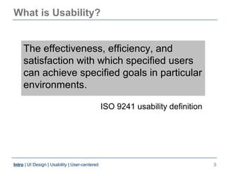 What is Usability?


     The effectiveness, efficiency, and
     satisfaction with which specified users
     can achieve...