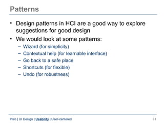 Patterns
• Design patterns in HCI are a good way to explore
  suggestions for good design
• We would look at some patterns...