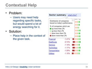 Contextual Help
• Problem:
     – Users may need help
       regarding specific tasks,
       but would spend a lot of
   ...