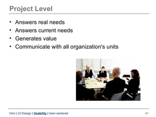 Project Level
•   Answers real needs
•   Answers current needs
•   Generates value
•   Communicate with all organization's...