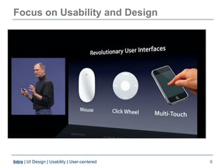 Focus on Usability and Design




Intro | UI Design | Usability | User-centered   8
 
