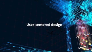 User-centered design
 