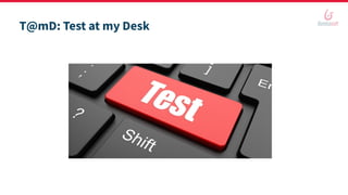 T@mD: Test at my Desk
 