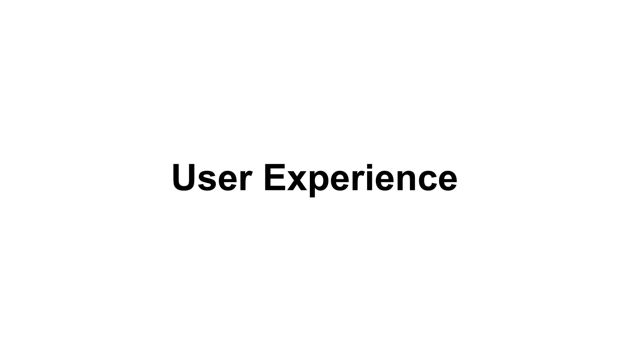 User Experience 
 