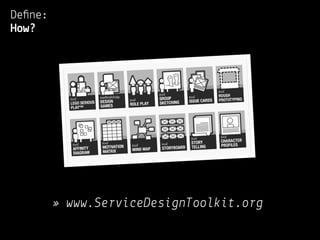 Deﬁne:
How?




         » www.ServiceDesignToolkit.org
 