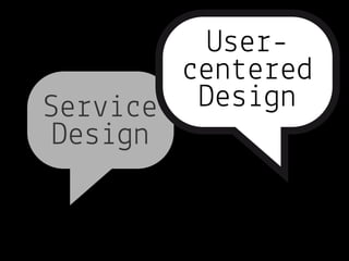 User-
        centered
Service  Design
Design
 