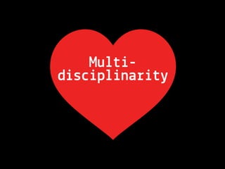 Multi-
disciplinarity
 