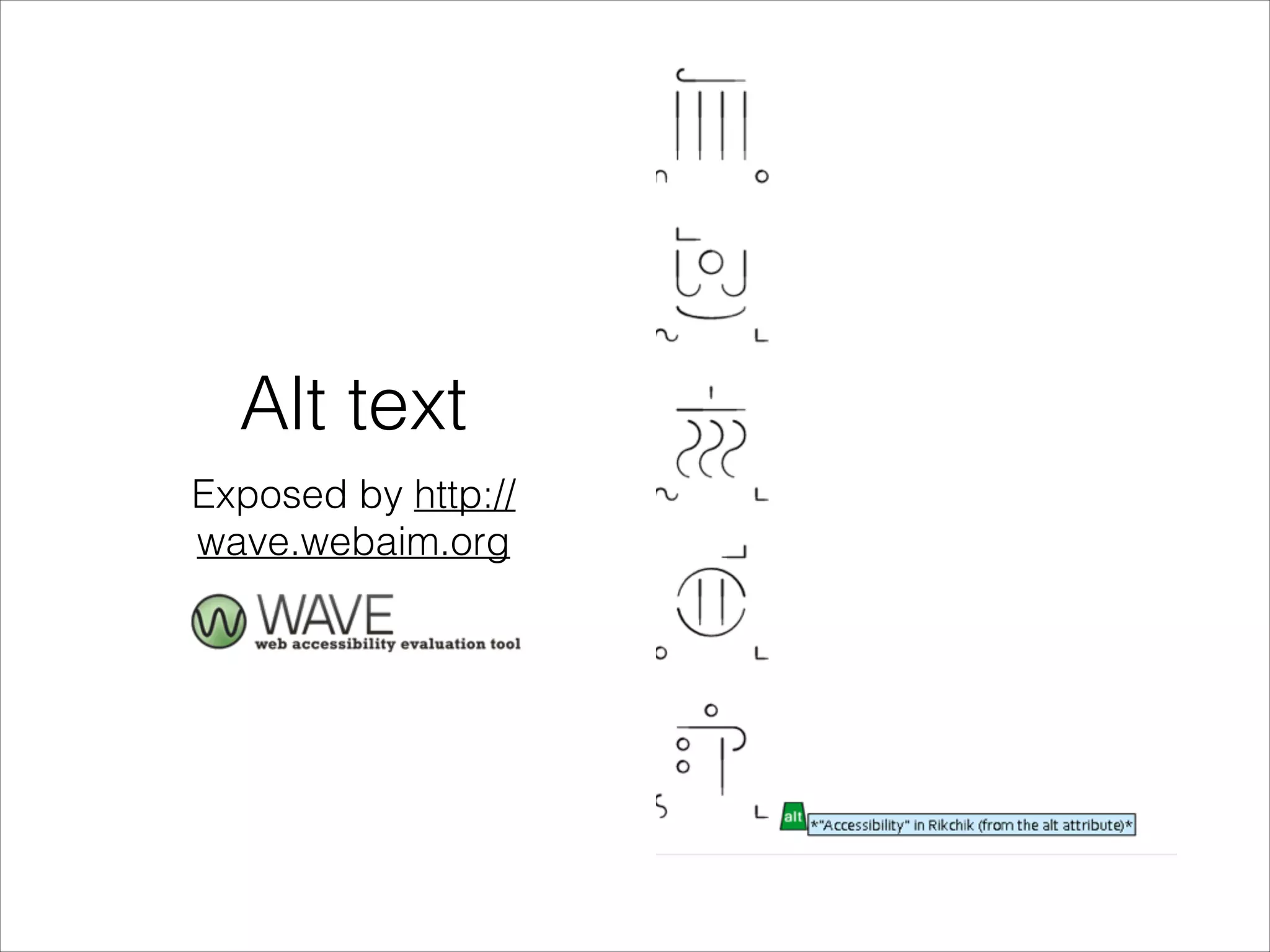 Alt text
Exposed by http://
wave.webaim.org

 