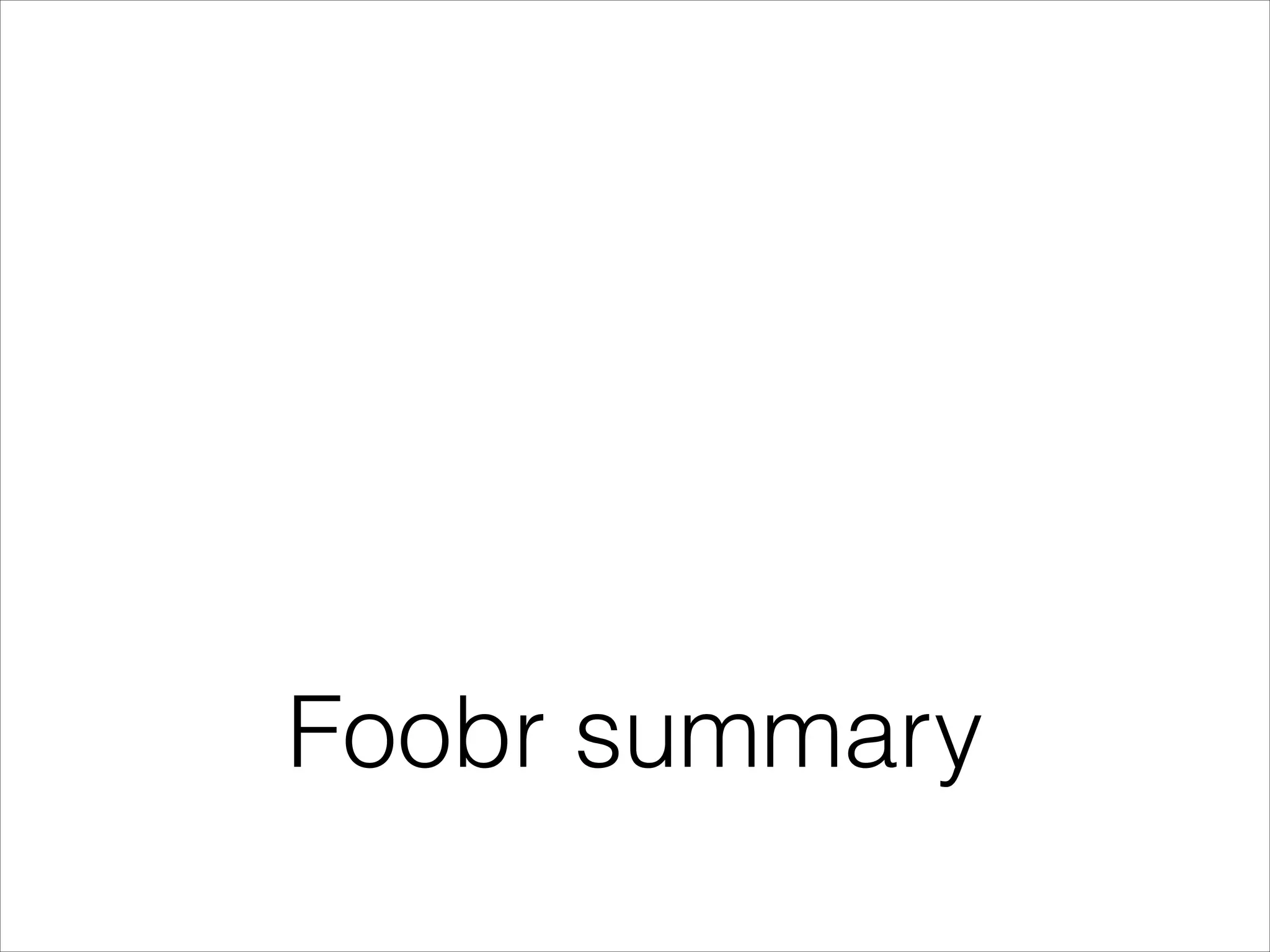 Foobr summary

 