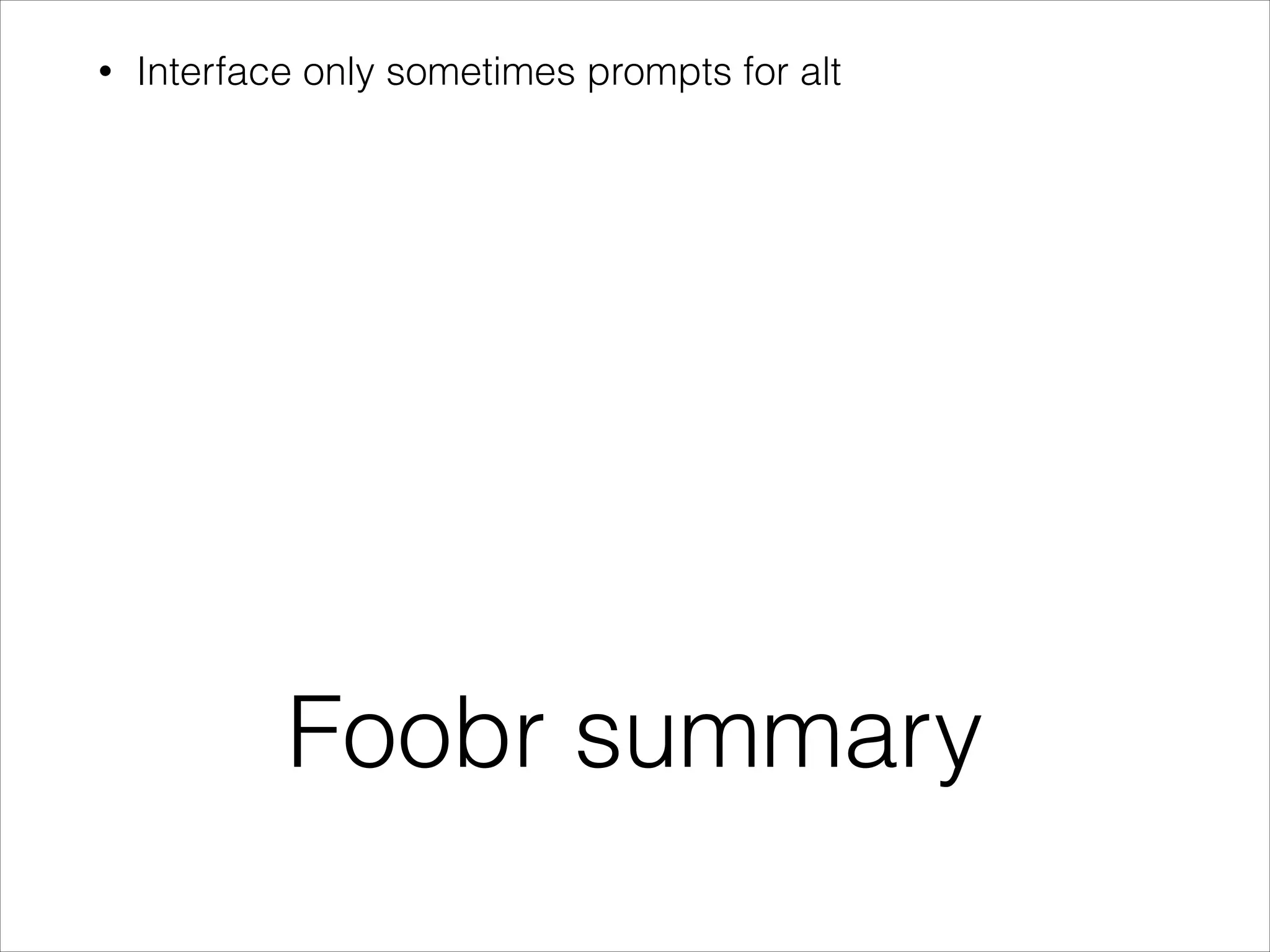 •

Interface only sometimes prompts for alt

Foobr summary

 