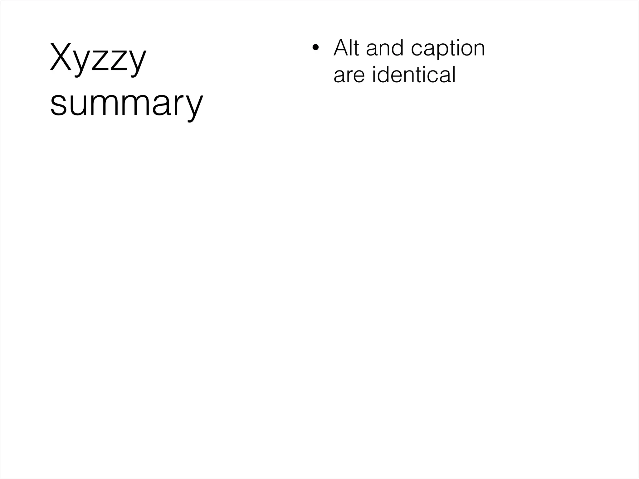 Xyzzy
summary

•

Alt and caption
are identical

 