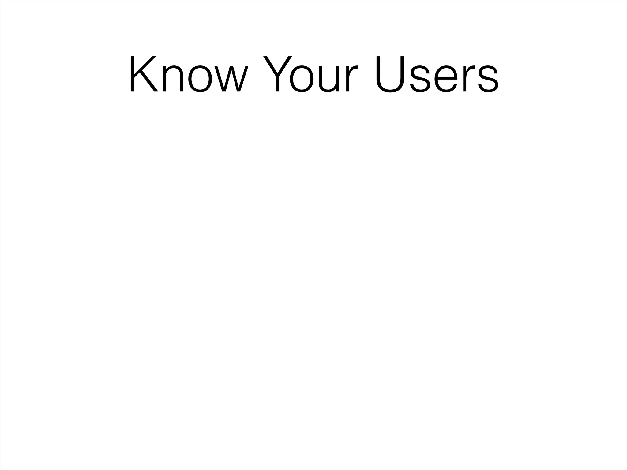 Know Your Users

 