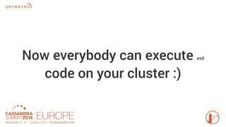 Now everybody can execute evil 
code on your cluster :) 
 