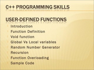    Introduction
   Function Definition
   Void function
   Global Vs Local variables
   Random Number Generator
   Recursion
   Function Overloading
   Sample Code
 
