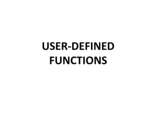 USER-DEFINED
FUNCTIONS
 