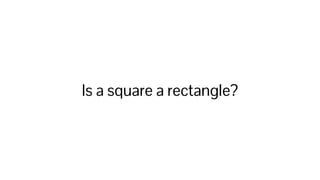 Is a square a rectangle?
 