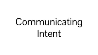 Communicating
Intent
 