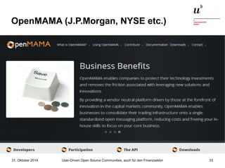 OpenMAMA (J.P.Morgan, NYSE etc.) 
User-Driven Open Source Communities, auch 31. Oktober 2014 für den Finanzsektor 33 
 