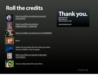 Roll the credits
    http://www.flickr.com/photos/wwworks/             Thank you.
                                        ...