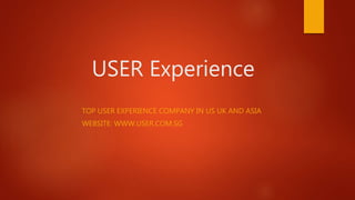 USER Experience
TOP USER EXPERIENCE COMPANY IN US UK AND ASIA
WEBSITE: WWW.USER.COM.SG
 