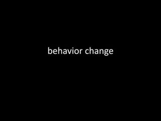 behavior change
 