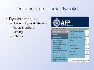 Detail matters – small tweaks Dynamic menus: Show trigger & visuals Gaps & buffers Timing Effects 