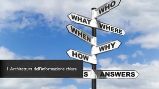 1. Architettura dell’informazione chiara
 
