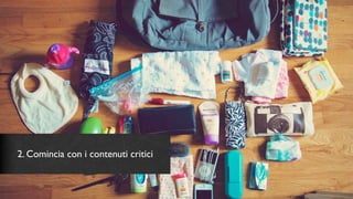 2. Comincia con i contenuti critici
 