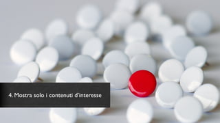 4. Mostra solo i contenuti d’interesse
 