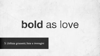 5. Utilizza grassetti, liste e immagini
 