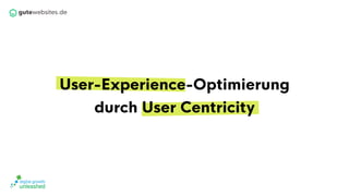 User-Experience-Optimierung
durch User Centricity
 