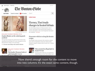 Now there’s enough room for the content to move
into two columns. It’s the exact same content, though.
 