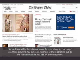 At desktop width, there is now room for everything to rearrange
into three columns.You can see a lot more without scrolling, but it’s
          the same content as you see on a mobile phone.
 