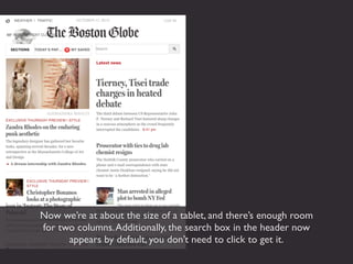 Now we’re at about the size of a tablet, and there’s enough room
for two columns. Additionally, the search box in the header now
      appears by default, you don’t need to click to get it.
 
