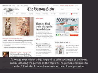As we go even wider, things expand to take advantage of the extra
room, including the picture at the top left. The picture continues to
  be the full width of the column even as the column gets wider.
 