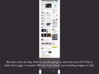 But then who do they think is actually going to want the rest of it? This is
their front page. I counted 184 text links (that’s not including images or ads).
 