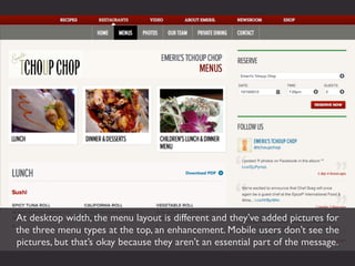 At desktop width, the menu layout is different and they’ve added pictures for
the three menu types at the top, an enhancement. Mobile users don’t see the
pictures, but that’s okay because they aren’t an essential part of the message.
 
