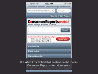 But when I try to ﬁnd that content on the mobile
     Consumer Reports site, I don’t see it.
 
