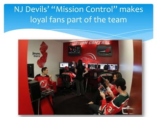 NJ Devils’ “Mission Control” makes
loyal fans part of the team
 