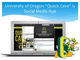 University of Oregon “Quack Cave” is
Social Media Hub
 