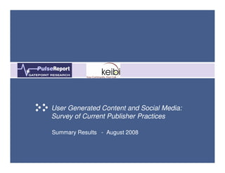 User Generated Content and Social Media:
Survey of Current Publisher Practices

Summary Results - August 2008
 