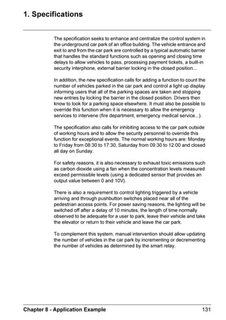 FRLOV
                  7R FRQWURO WKH SRZHU VXSSO WR D GHYLFH XVLQJ D SXVKEXWWRQ WR FXW RII WKH
                  SRZHU VXSSO WR WKH VDPH GHYLFH 7KH IROORZLQJ VROXWLRQ LV DSSOLHG

                (OHFWULFDO GLDJUDP                                6PDUW UHOD VROXWLRQ




                  3XVKEXWWRQ 3% LV FRQQHFWHG WR WKH VPDUW UHOD WR LQSXW , DQG
                  SXVKEXWWRQ 3% WR LQSXW , 7KH GHYLFH WR FRQWURO LQ WKLV FDVH D OLJKW EXOE
                  FDOOHG / LV FRQQHFWHG WR RXWSXW 4
                  3UHVVLQJ SXVKEXWWRQ 3% ZLOO OLJKW WKH EXOE
                  3UHVVLQJ SXVKEXWWRQ 3% ZLOO H[WLQJXLVK WKH EXOE
 1RWH            7KH 5(6(7 RUGHU WDNHV SULRULW RYHU WKH 6(7 RUGHU




                                                          KDSWHU   $XWRPDWLRQ )XQFWLRQV
 