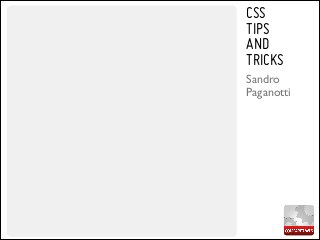 CSS
TIPS
AND
TRICKS
Sandro 	

Paganotti

 