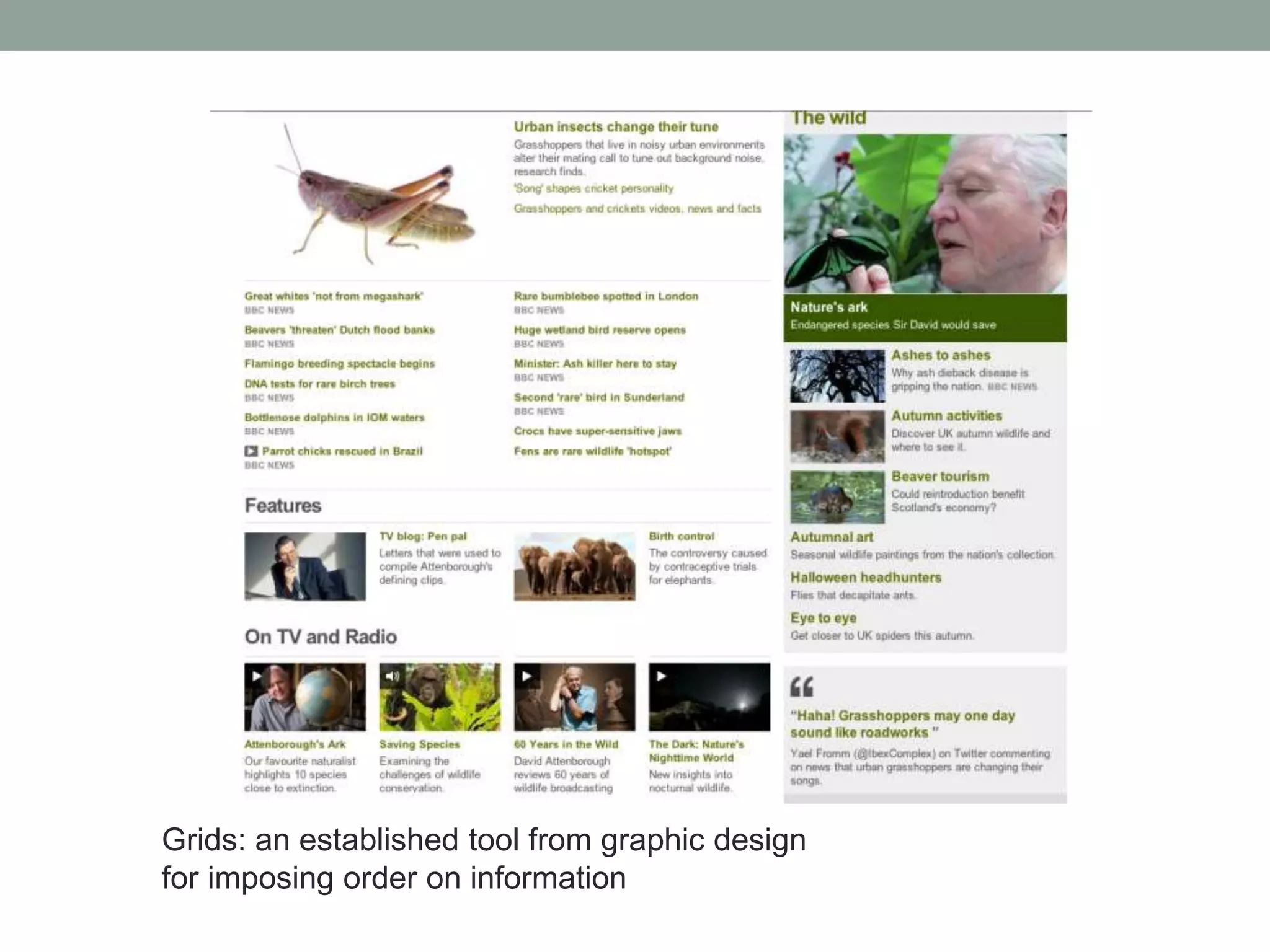 Grids: an established tool from graphic design
for imposing order on information
 