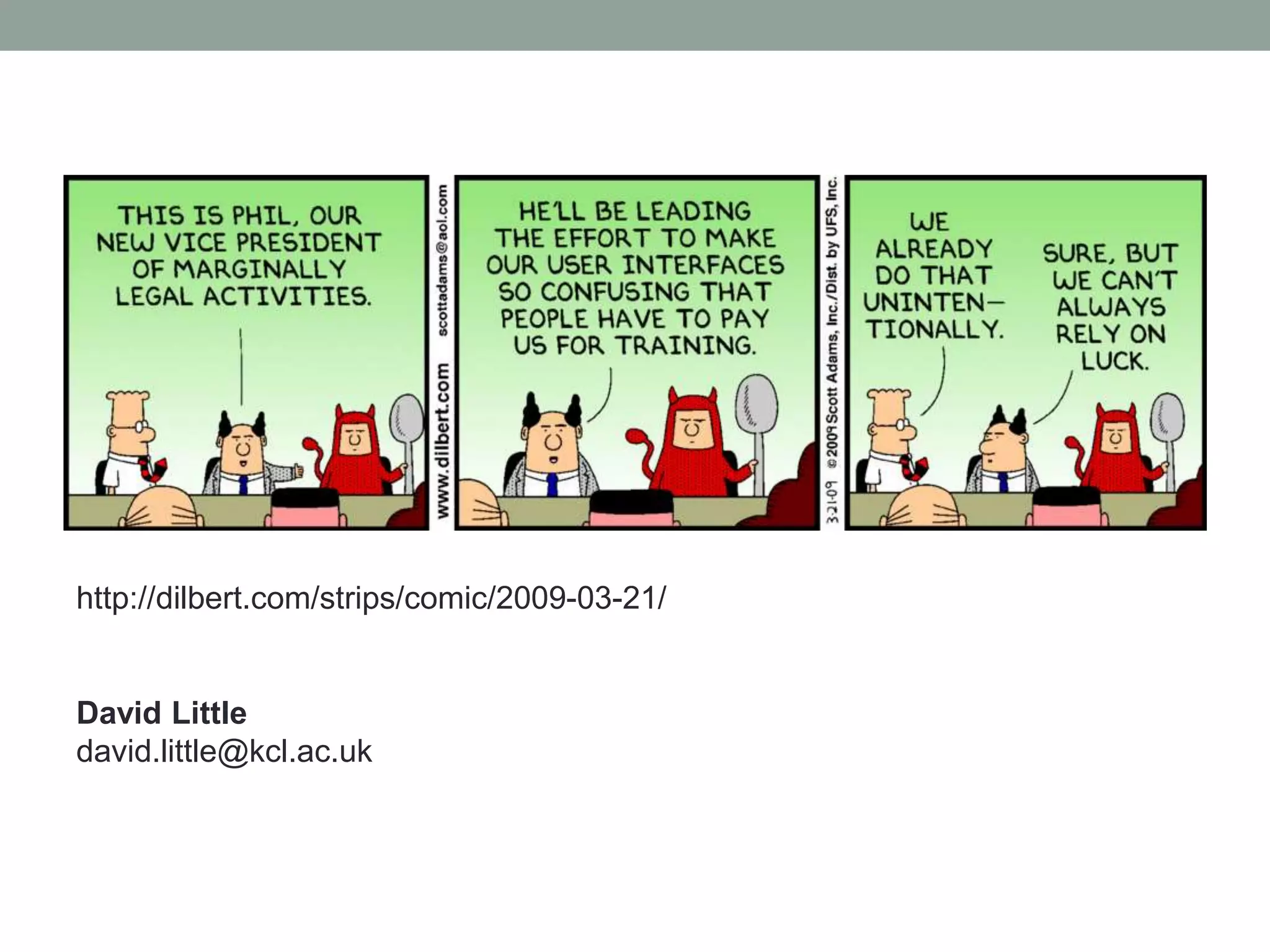 David Little
david.little@kcl.ac.uk
http://dilbert.com/strips/comic/2009-03-21/
 