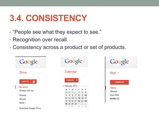 3.4. CONSISTENCY
• “People see what they expect to see.”
• Recognition over recall.
• Consistency across a product or set of products.
 