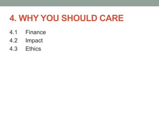 4. WHY YOU SHOULD CARE
4.1 Finance
4.2 Impact
4.3 Ethics
 